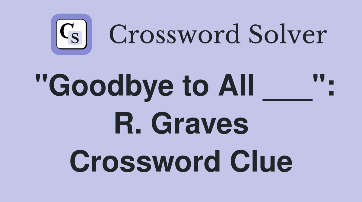 "Goodbye to All ___": R. Graves Crossword Clue