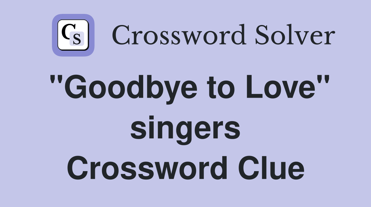 "Goodbye to Love" singers Crossword Clue