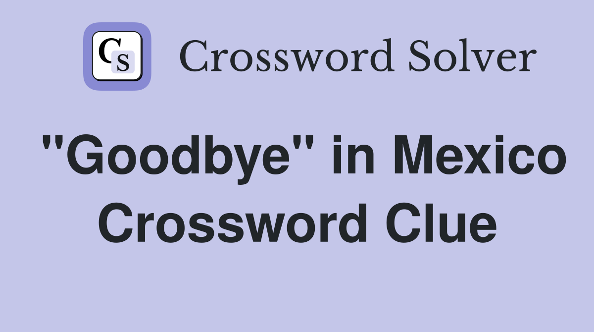 "Goodbye" in Mexico Crossword Clue