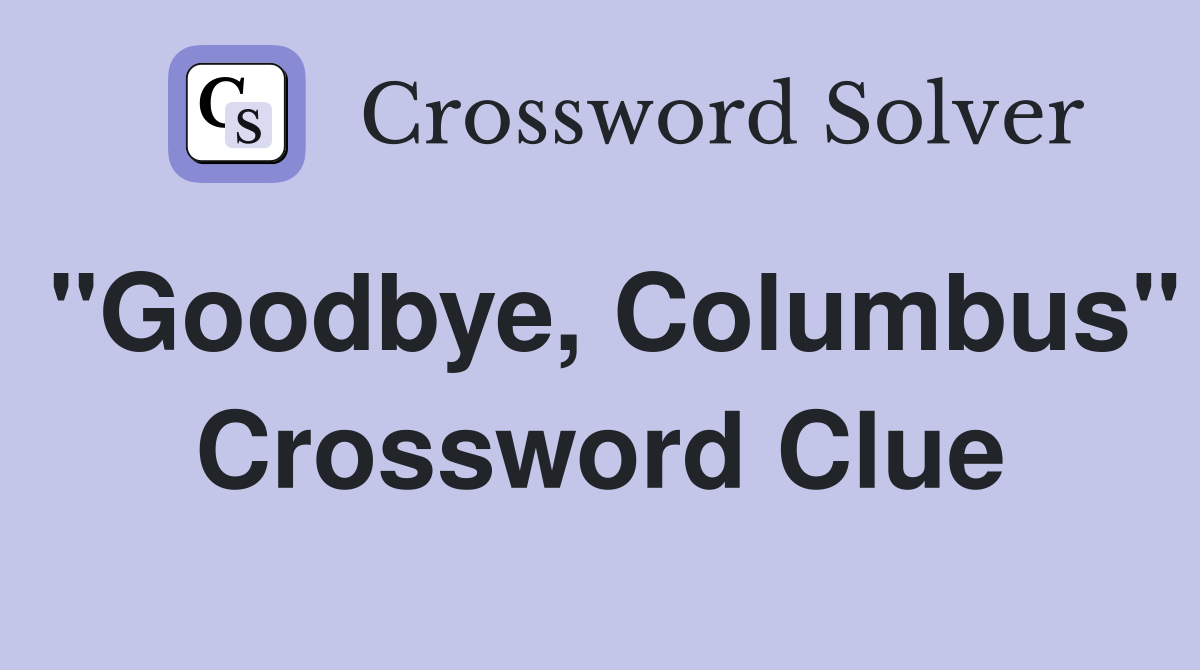"Goodbye, Columbus" Crossword Clue