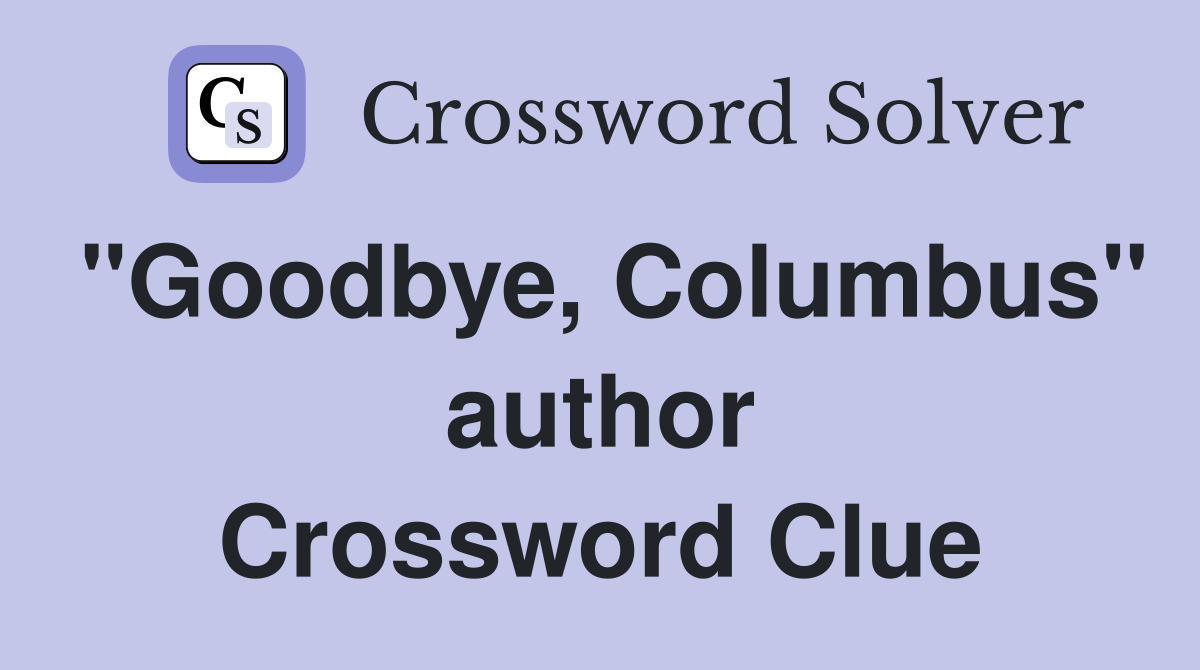 "Goodbye, Columbus" author Crossword Clue