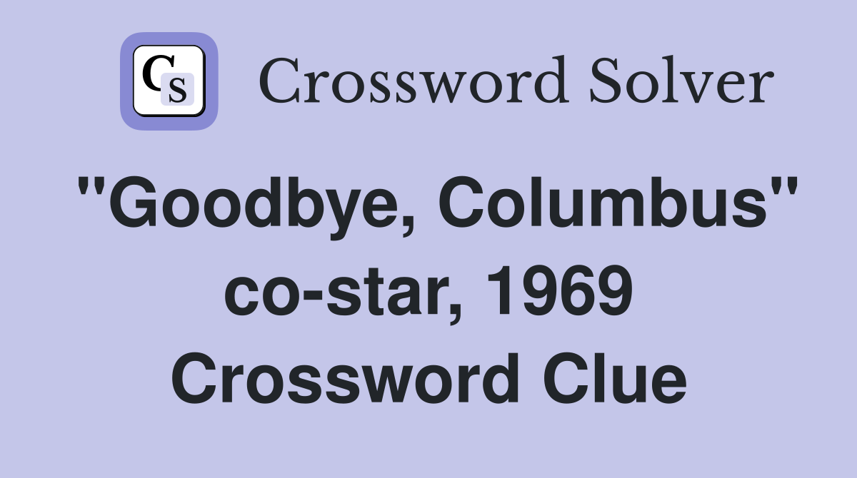 "Goodbye, Columbus" co-star, 1969 Crossword Clue