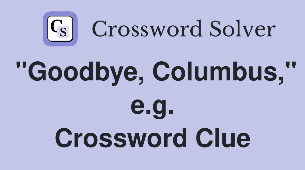"Goodbye, Columbus," e.g. Crossword Clue