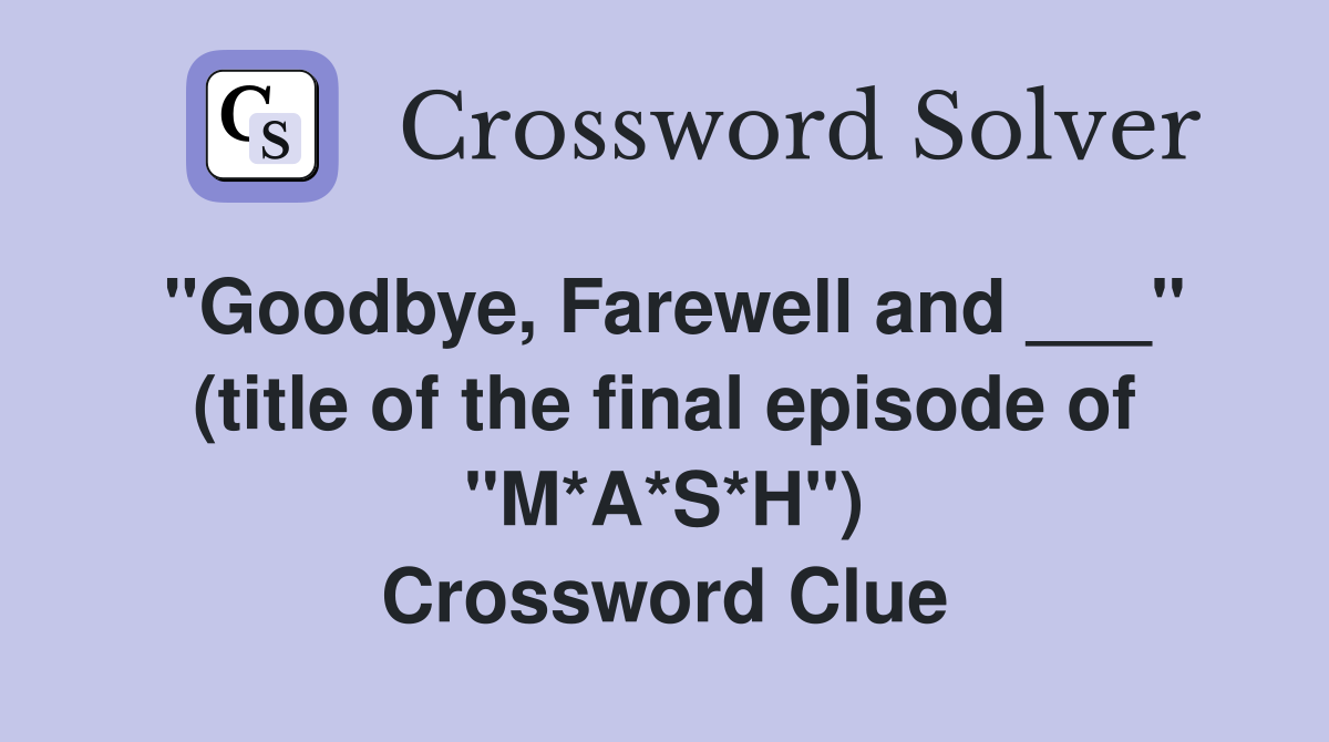"Goodbye, Farewell and ___" (title of the final episode of "M*A*S*H") Crossword Clue