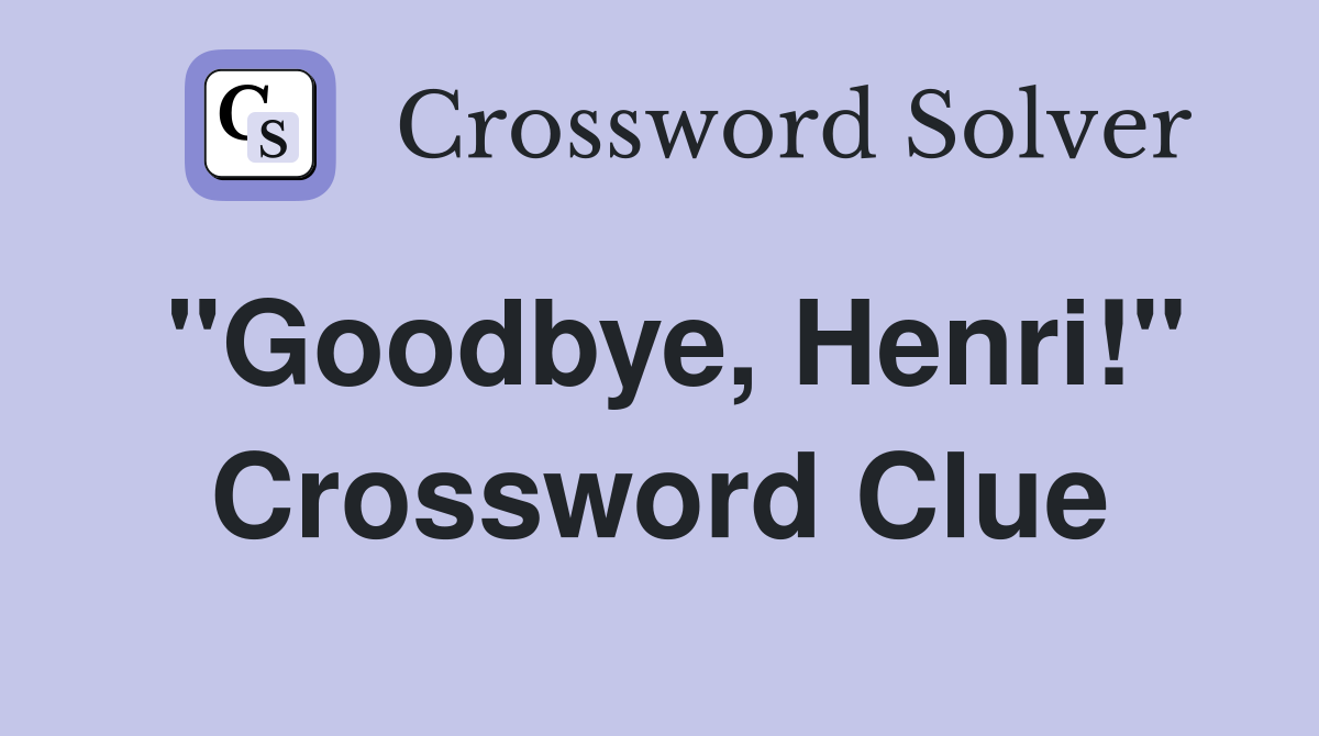 "Goodbye, Henri!" Crossword Clue