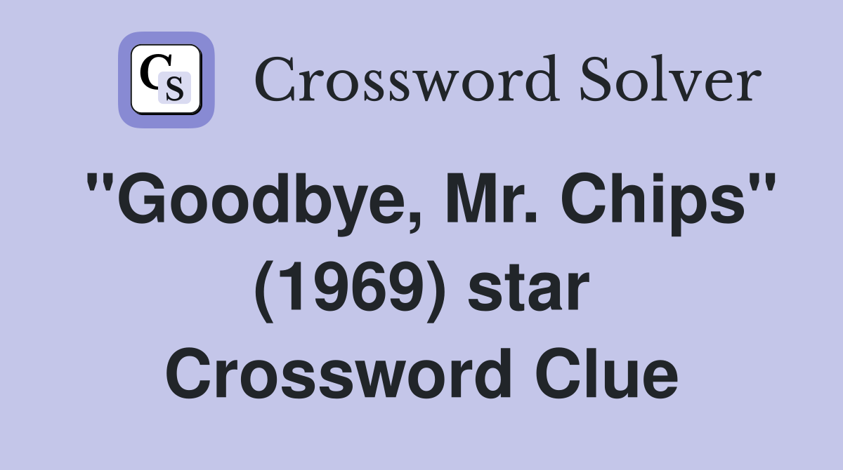 "Goodbye, Mr. Chips" (1969) star Crossword Clue