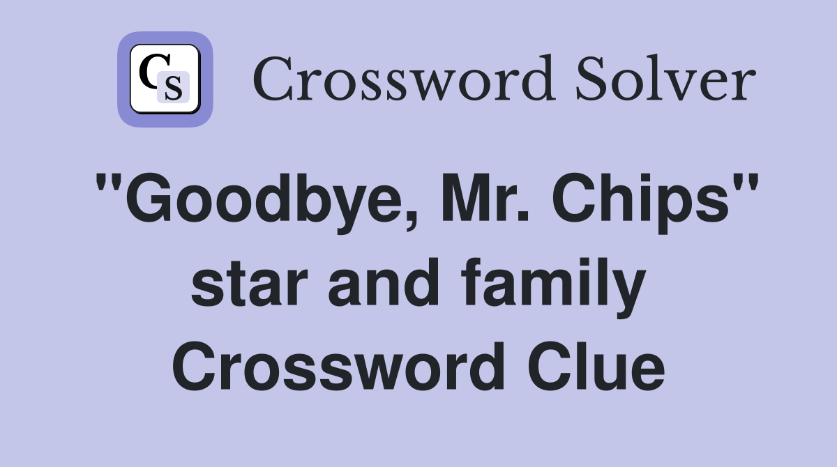"Goodbye, Mr. Chips" star and family Crossword Clue