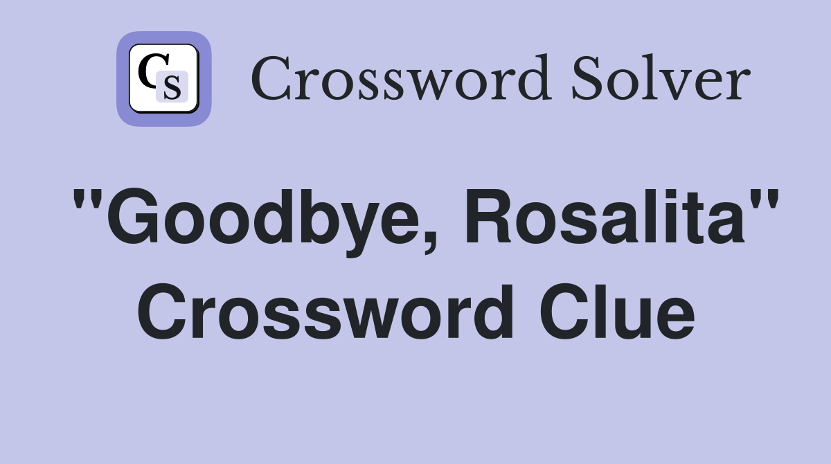 "Goodbye, Rosalita" Crossword Clue