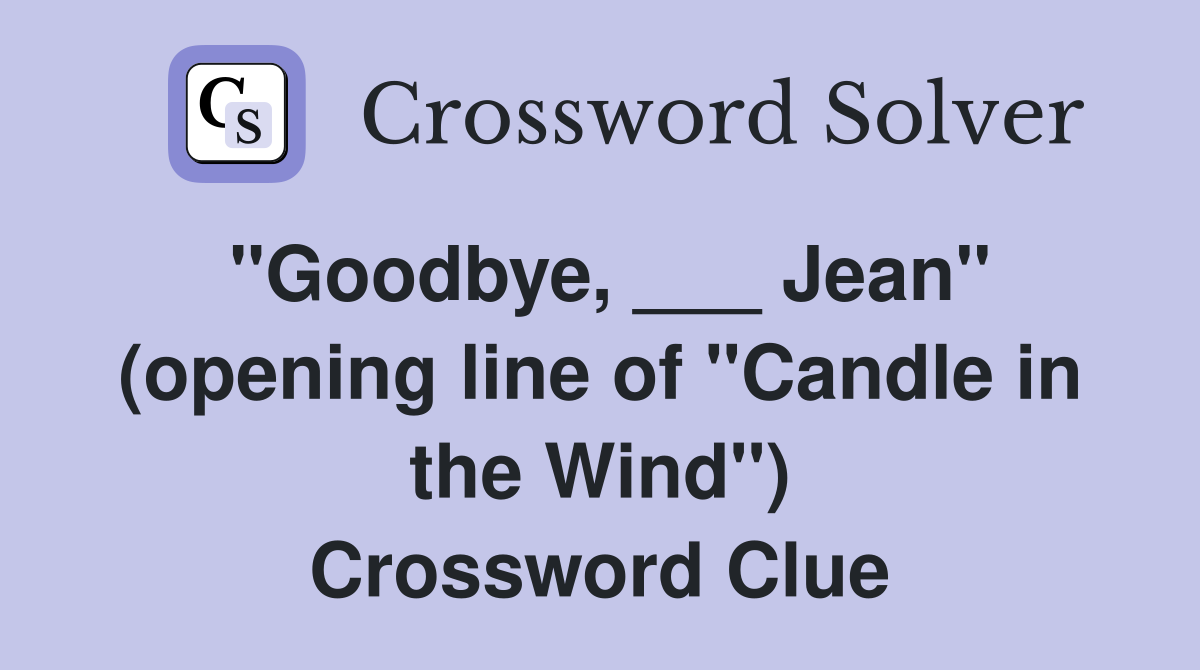 "Goodbye, ___ Jean" (opening line of "Candle in the Wind") Crossword Clue