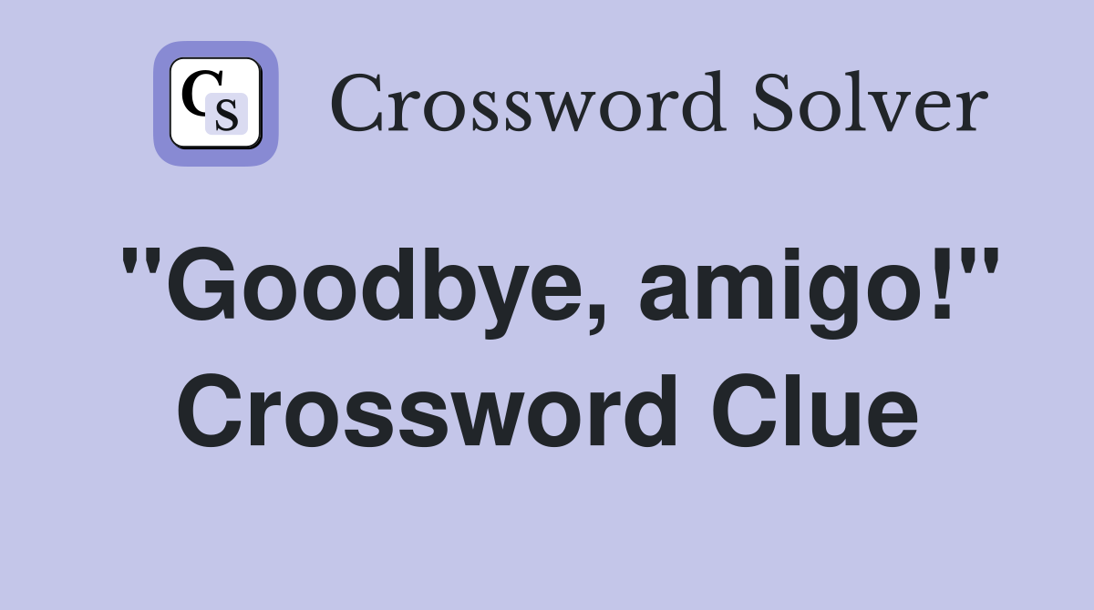 "Goodbye, amigo!" Crossword Clue