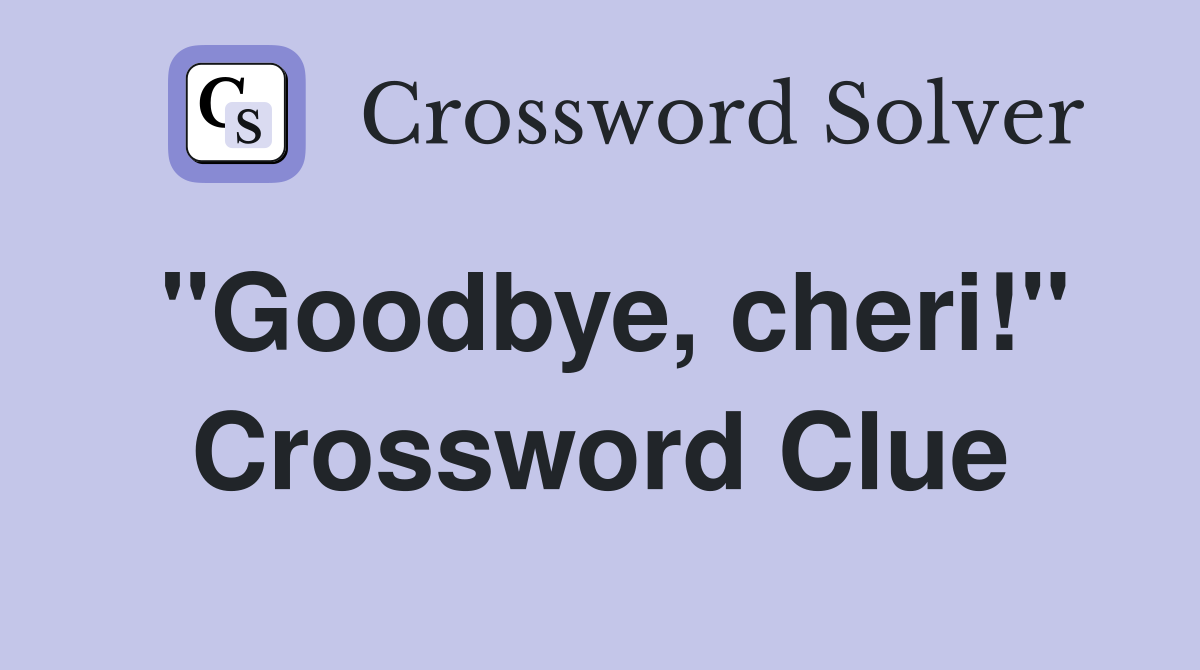 "Goodbye, cheri!" Crossword Clue
