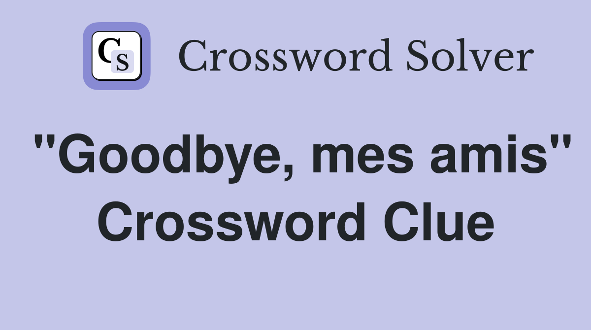 "Goodbye, mes amis" Crossword Clue