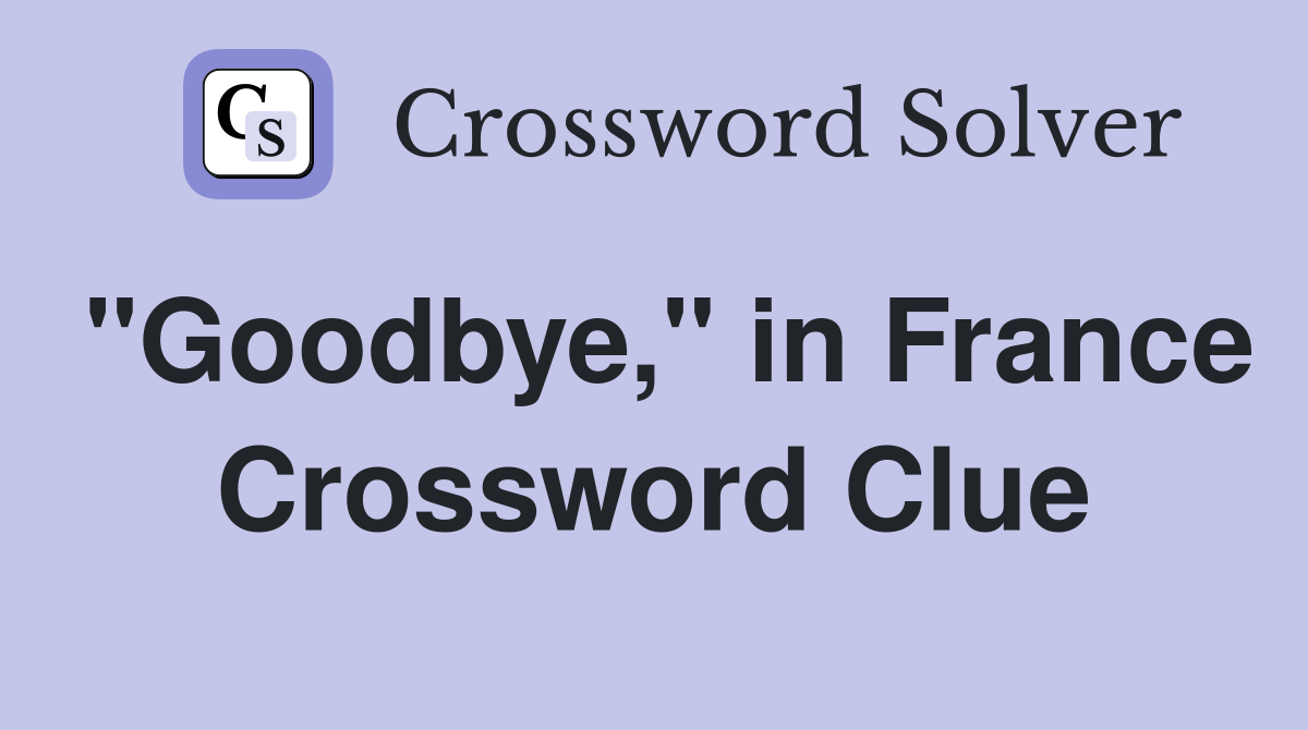 "Goodbye," in France Crossword Clue