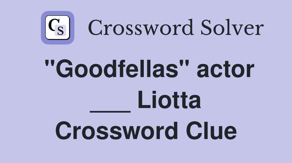 "Goodfellas" actor ___ Liotta Crossword Clue