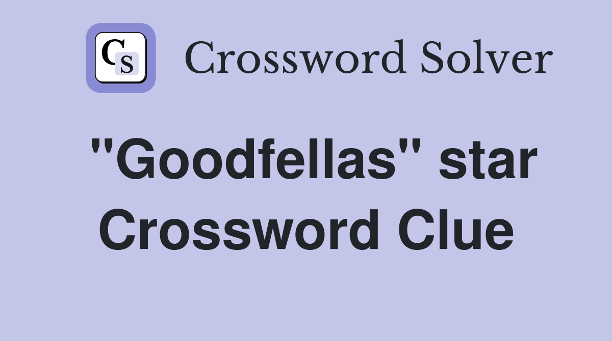"Goodfellas" star Crossword Clue