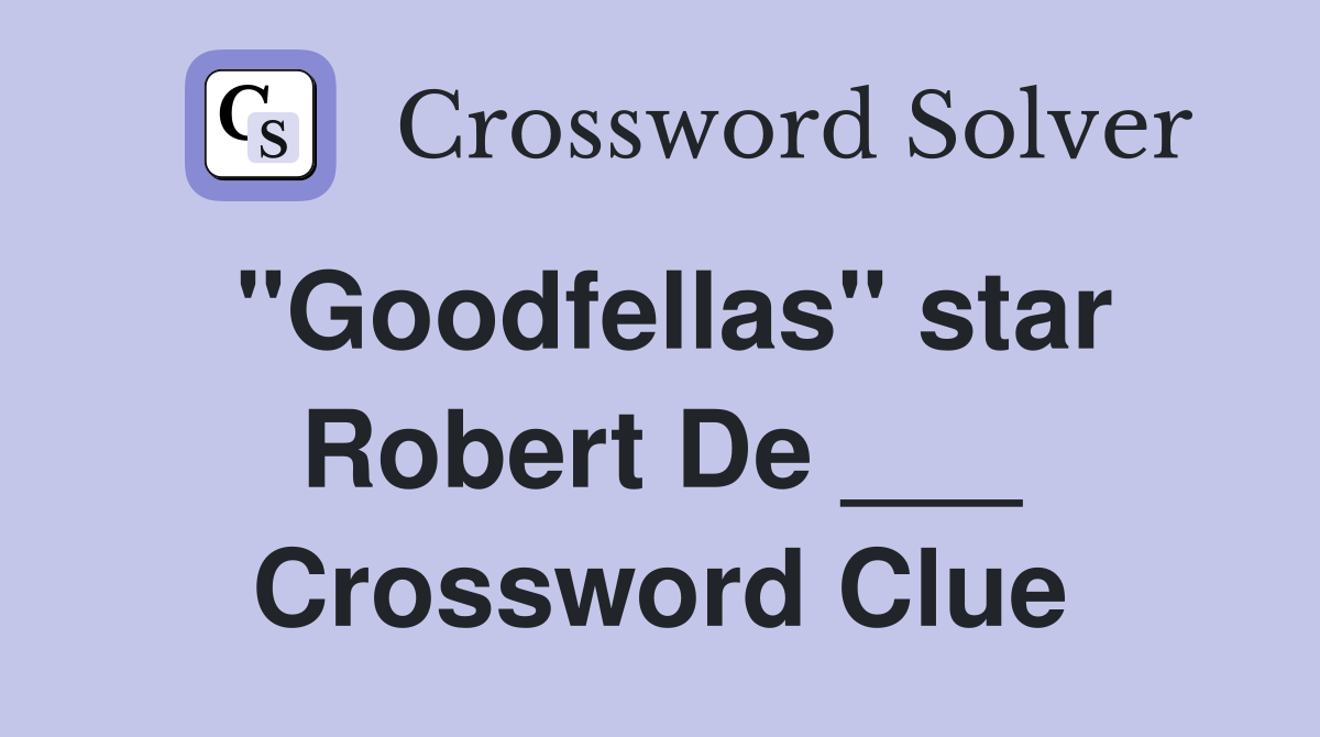 "Goodfellas" star Robert De ___ Crossword Clue