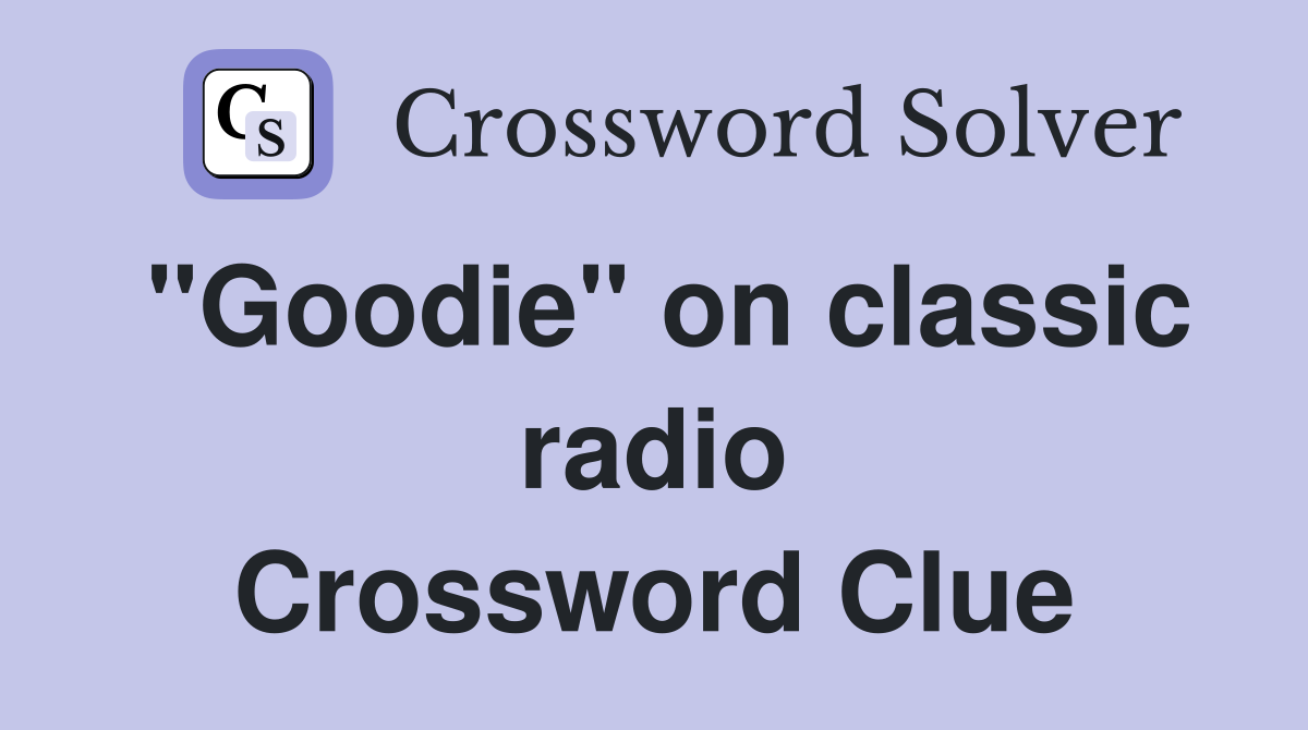 "Goodie" on classic radio Crossword Clue