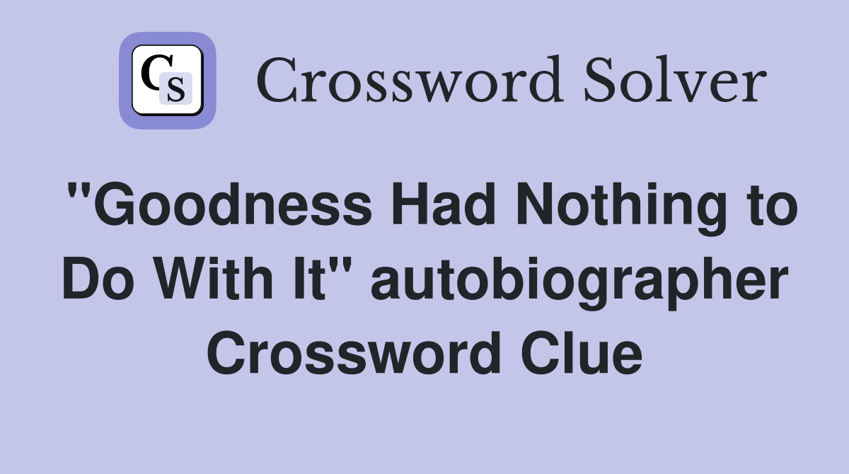 "Goodness Had Nothing to Do With It" autobiographer Crossword Clue