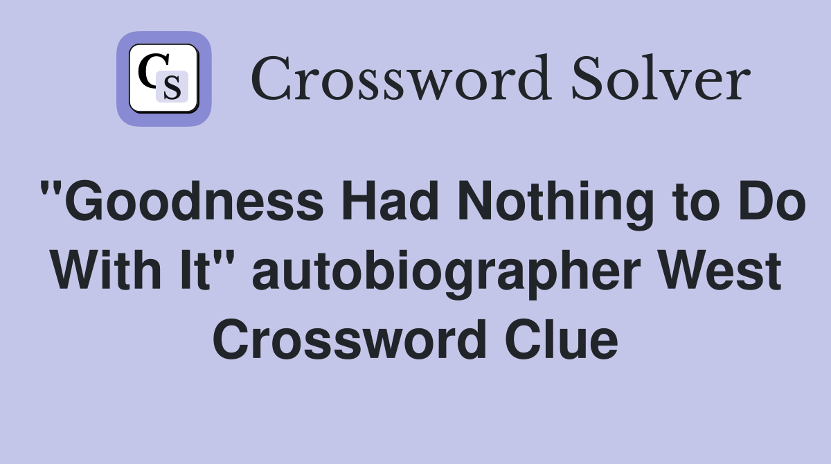 "Goodness Had Nothing to Do With It" autobiographer West Crossword Clue