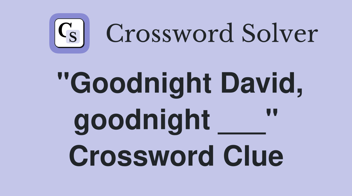 "Goodnight David, goodnight ___" Crossword Clue