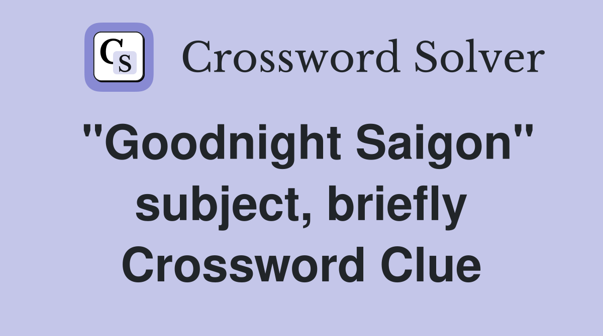 "Goodnight Saigon" subject, briefly Crossword Clue