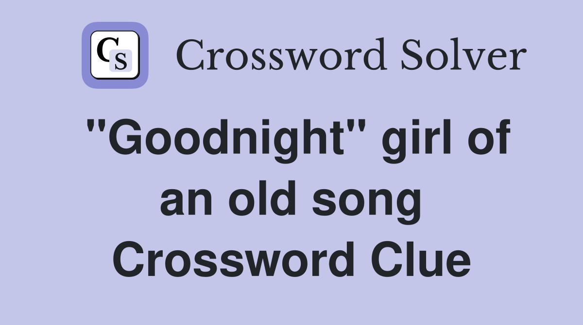"Goodnight" girl of an old song Crossword Clue