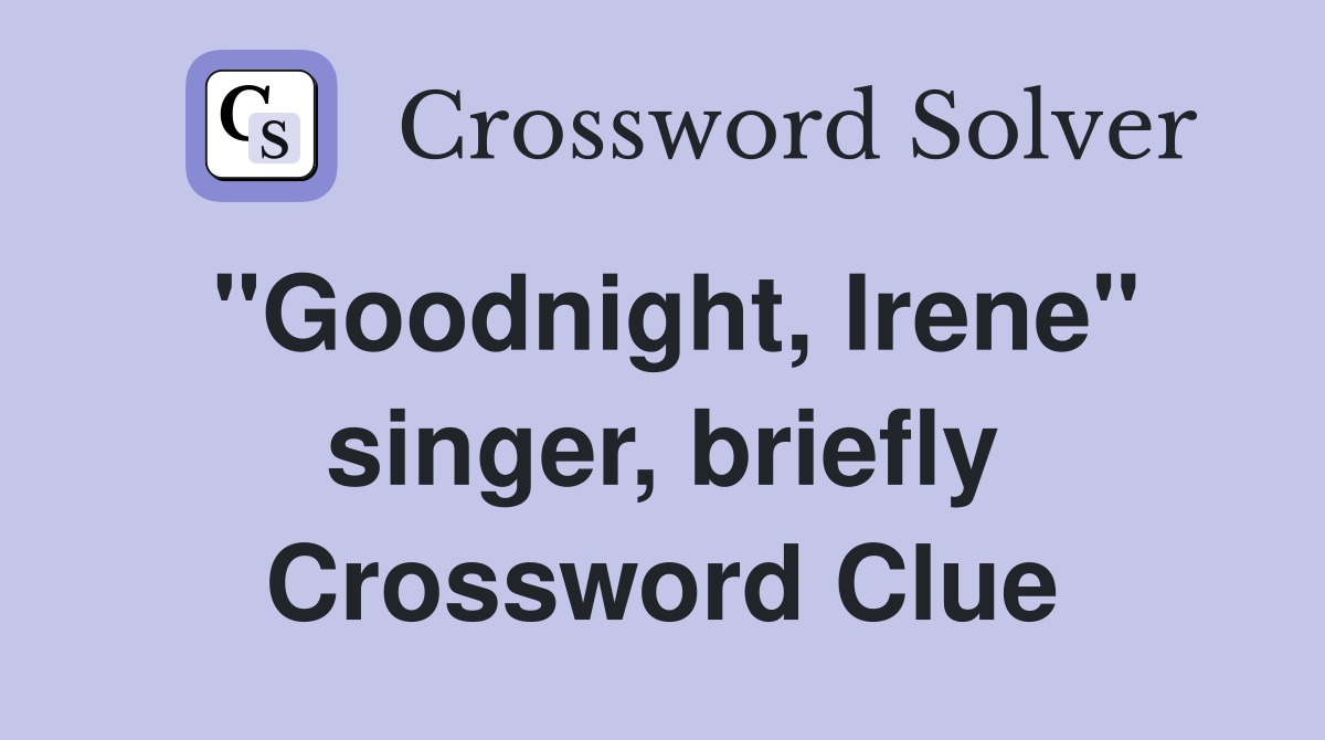 "Goodnight, Irene" singer, briefly Crossword Clue