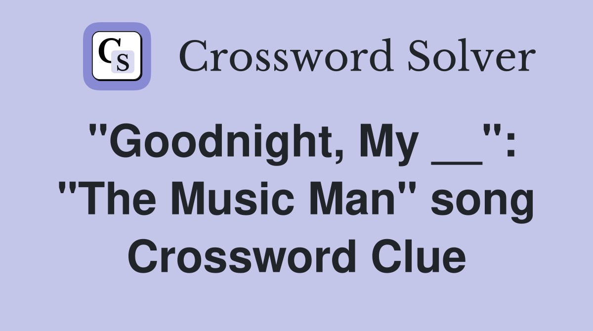 "Goodnight, My __": "The Music Man" song Crossword Clue