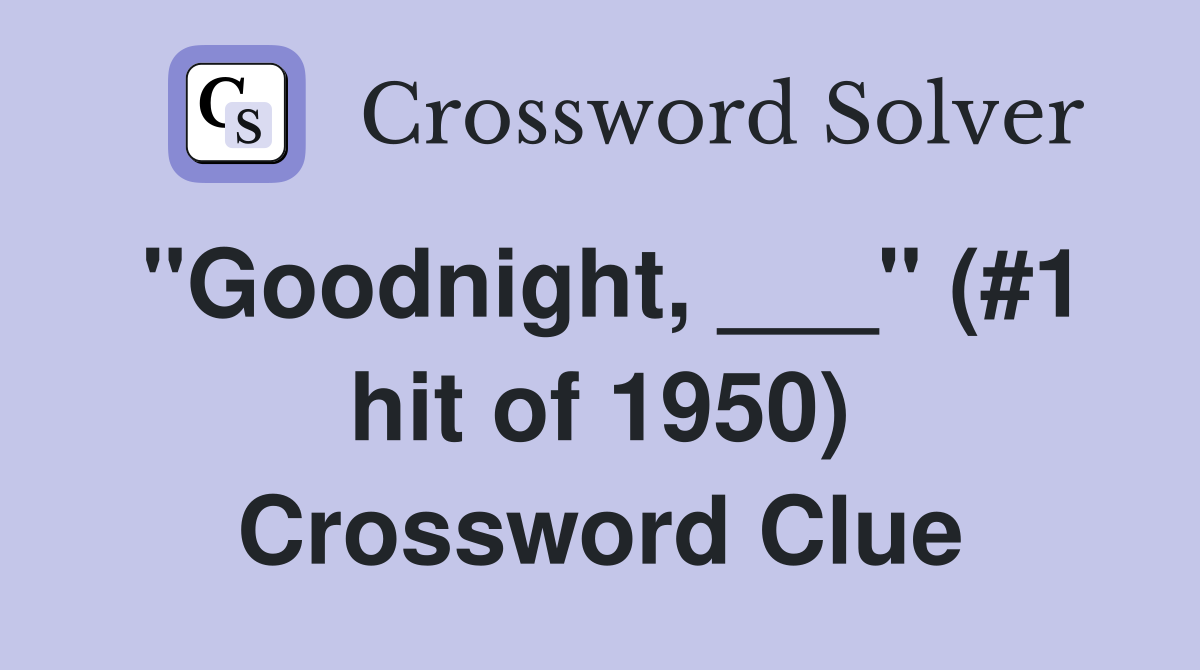 "Goodnight, ___" (#1 hit of 1950) Crossword Clue
