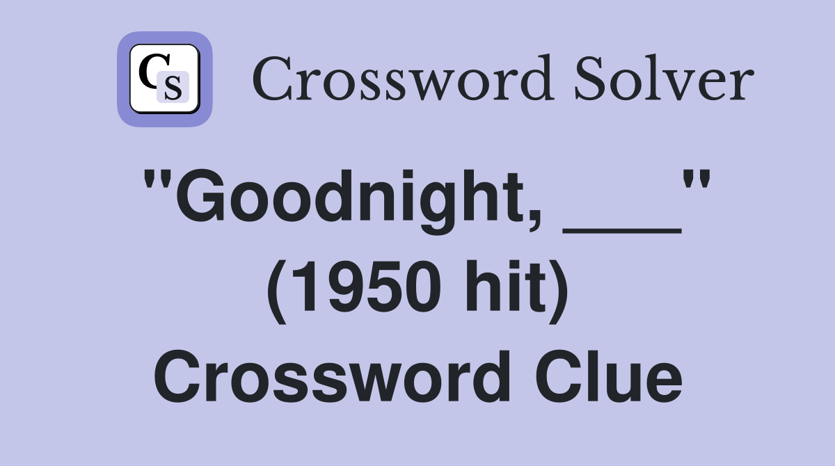 "Goodnight, ___" (1950 hit) Crossword Clue