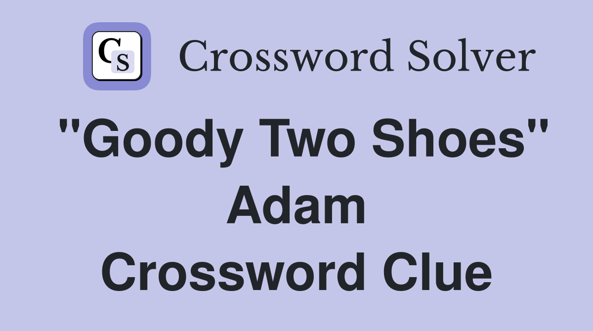 "Goody Two Shoes" Adam Crossword Clue