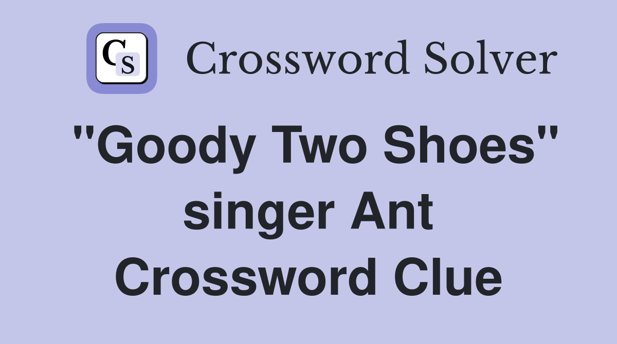 "Goody Two Shoes" singer Ant Crossword Clue