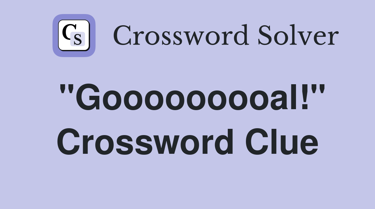 "Gooooooooal!" Crossword Clue