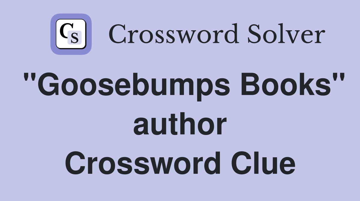 "Goosebumps Books" author Crossword Clue