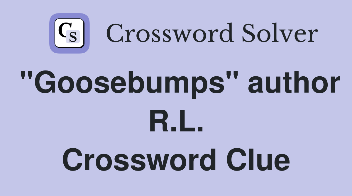 "Goosebumps" author R.L. Crossword Clue
