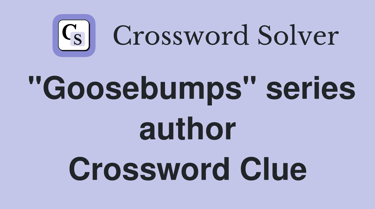 "Goosebumps" series author Crossword Clue