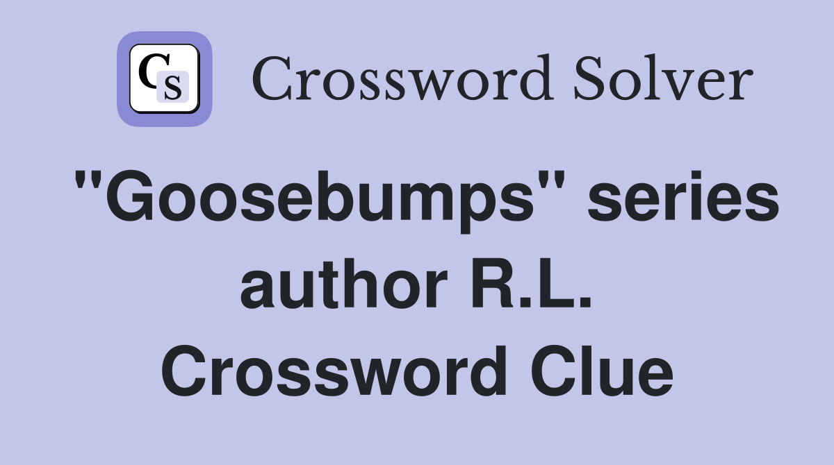 "Goosebumps" series author R.L. Crossword Clue
