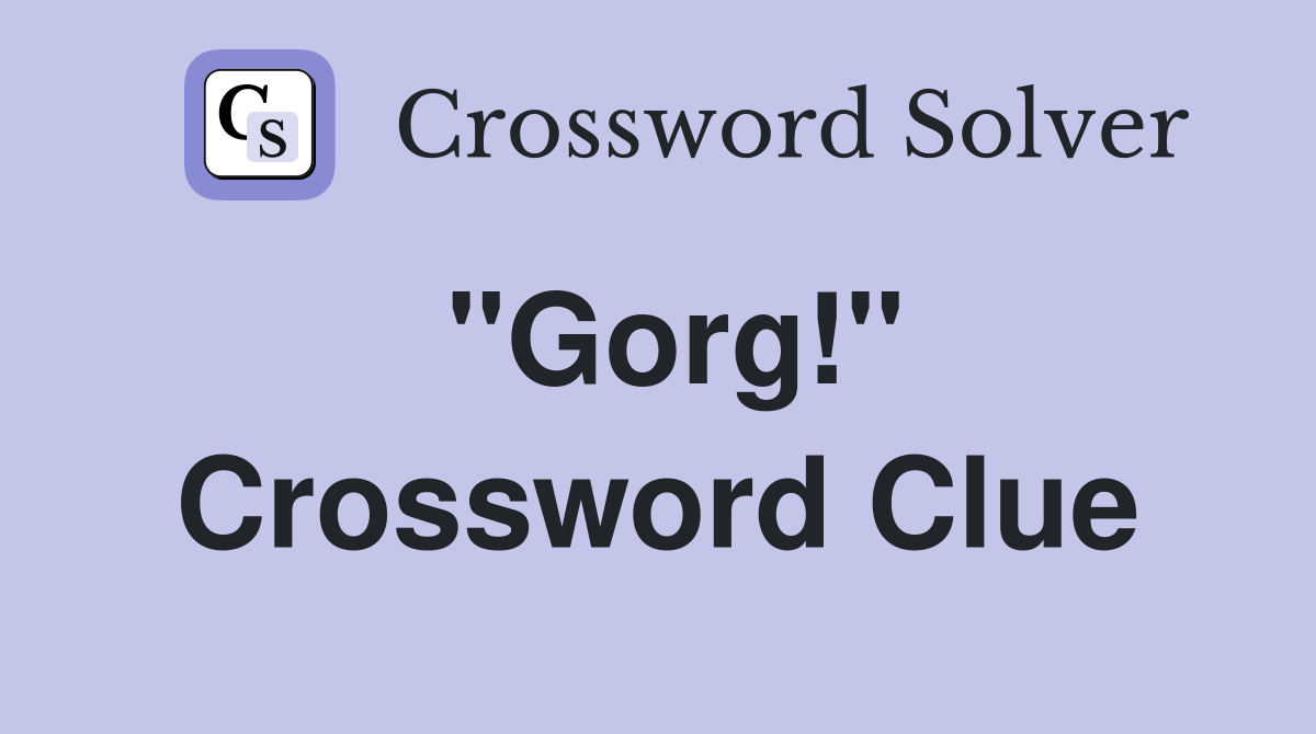 "Gorg!" Crossword Clue