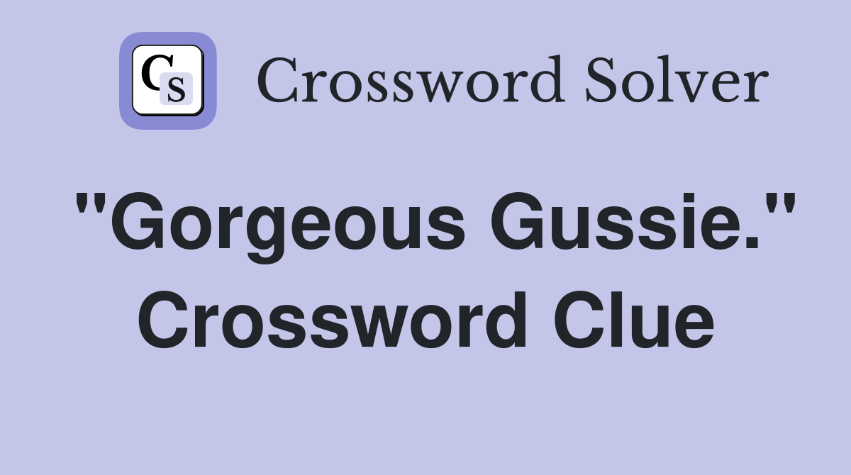 "Gorgeous Gussie." Crossword Clue