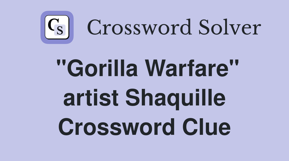 "Gorilla Warfare" artist Shaquille Crossword Clue