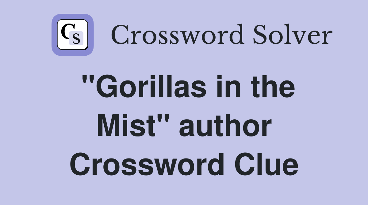 "Gorillas in the Mist" author Crossword Clue