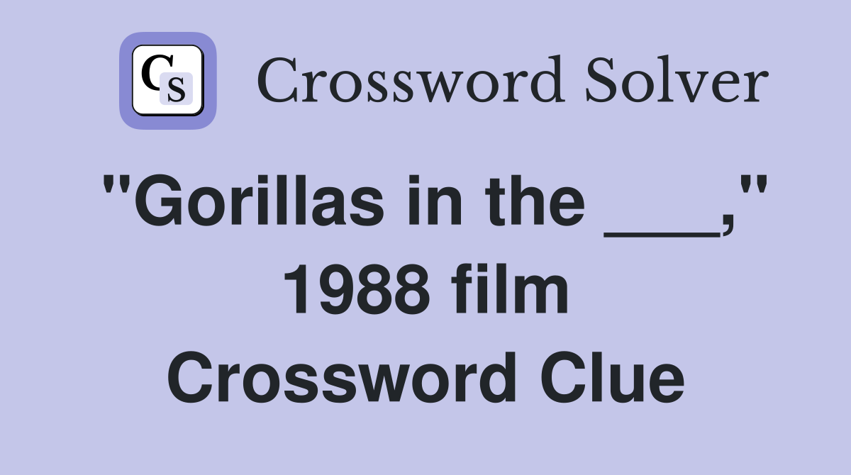 "Gorillas in the ___," 1988 film Crossword Clue