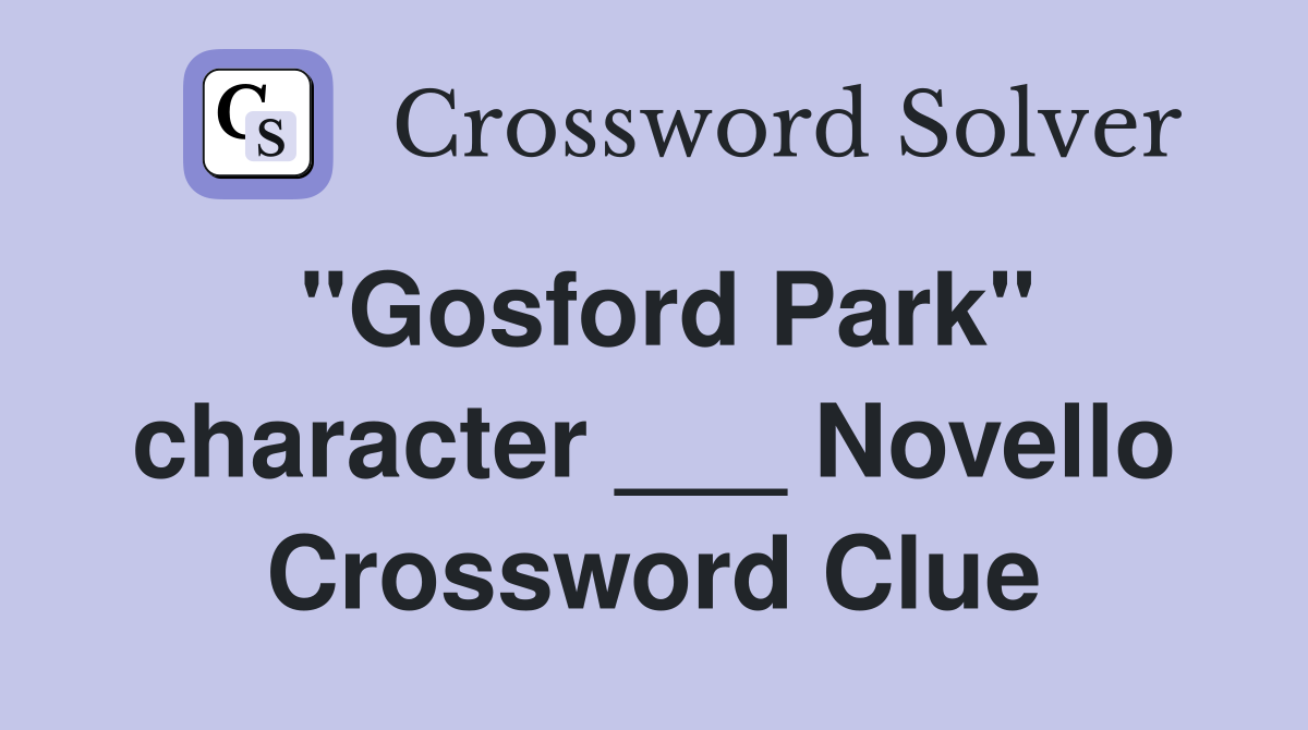 "Gosford Park" character ___ Novello Crossword Clue