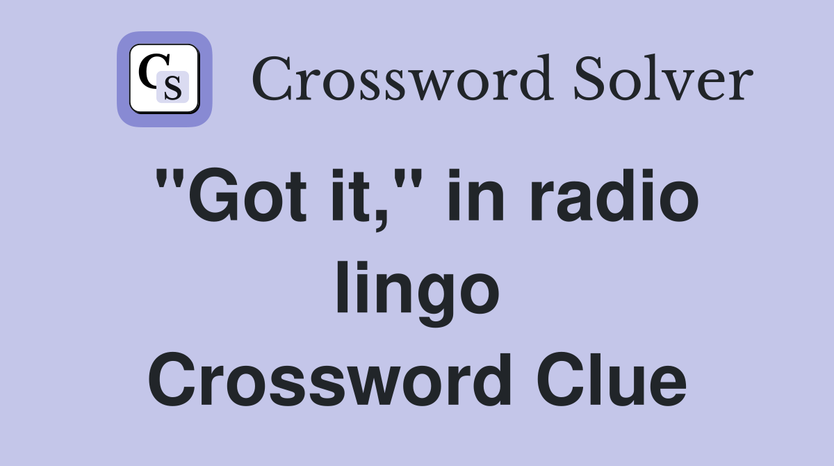 "Got it," in radio lingo Crossword Clue