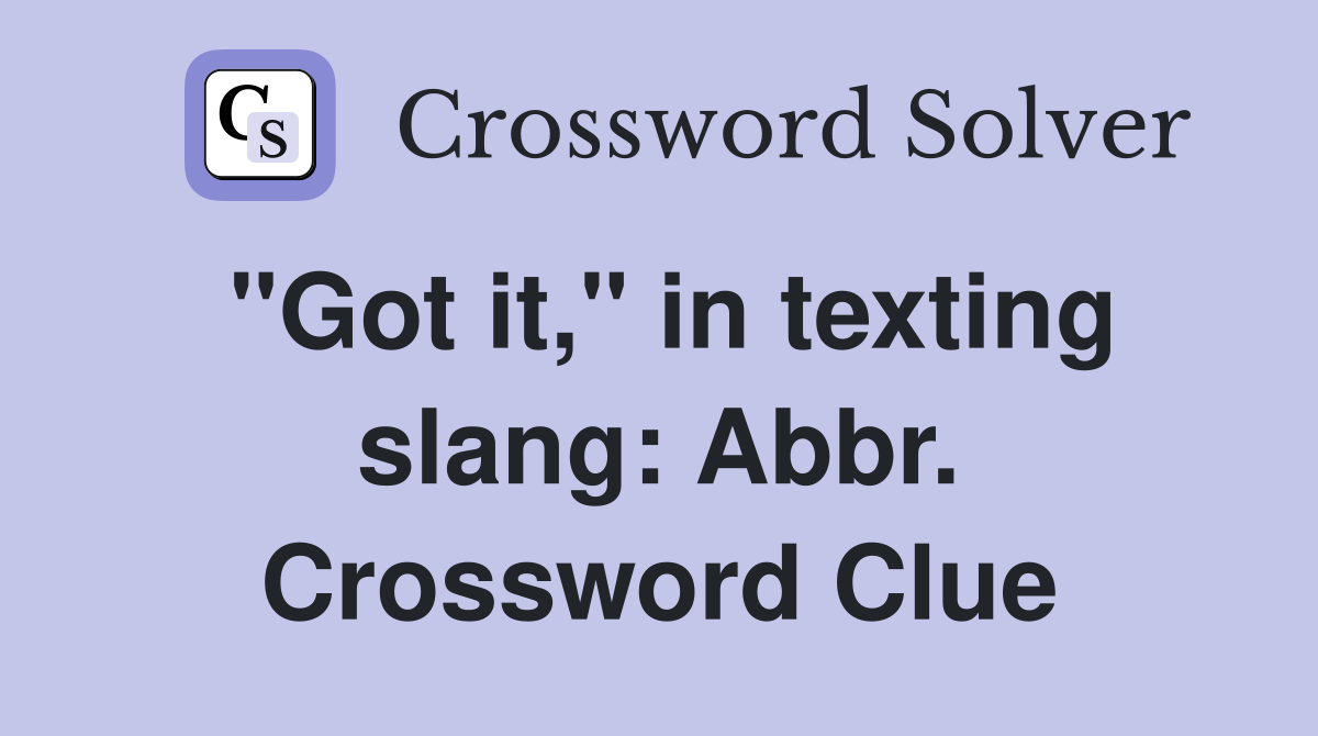 "Got it," in texting slang: Abbr. Crossword Clue