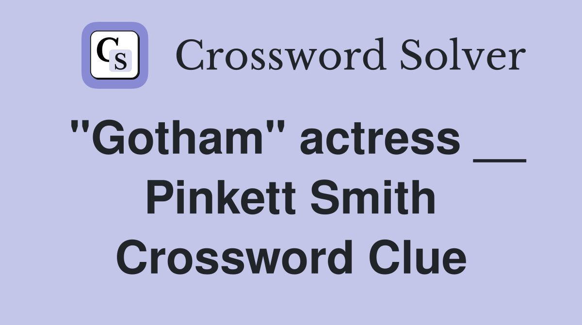 "Gotham" actress __ Pinkett Smith Crossword Clue