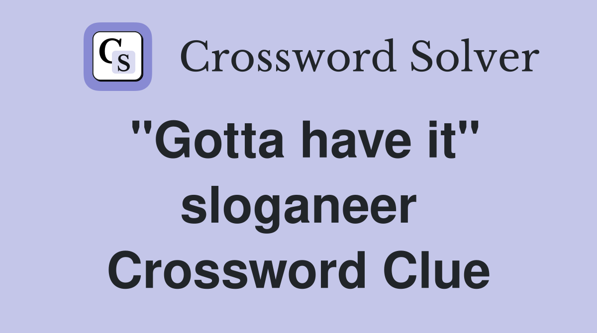 "Gotta have it" sloganeer Crossword Clue