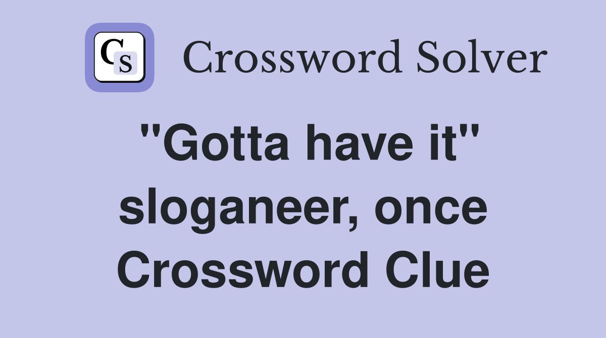 "Gotta have it" sloganeer, once Crossword Clue
