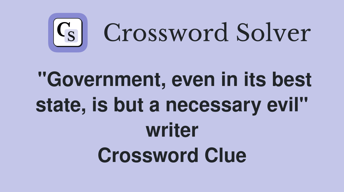 "Government, even in its best state, is but a necessary evil" writer Crossword Clue