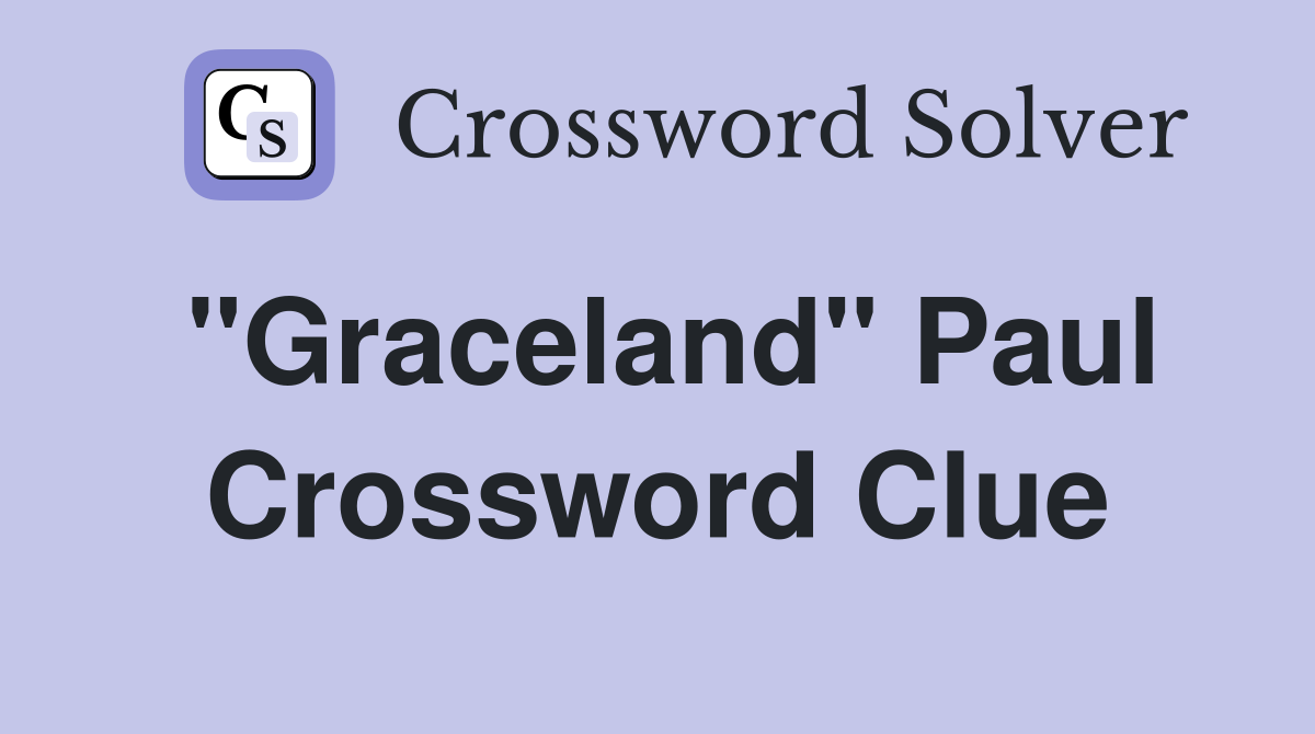 "Graceland" Paul Crossword Clue